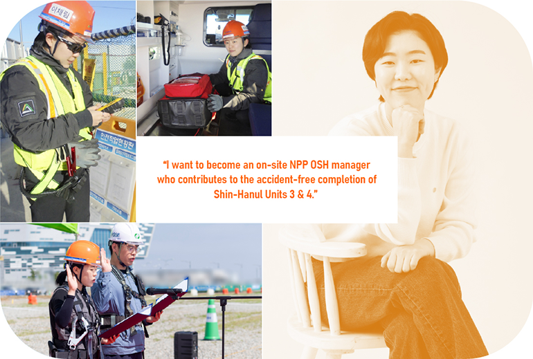 I want to become an on-site NPP OSH manager who contributes to the accident-free completion of Shin-Hanul Units 3 & 4.